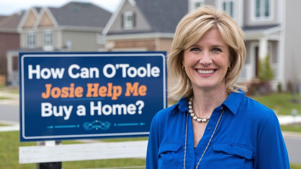 How Can Josie O'toole Help Me Buy A Home?