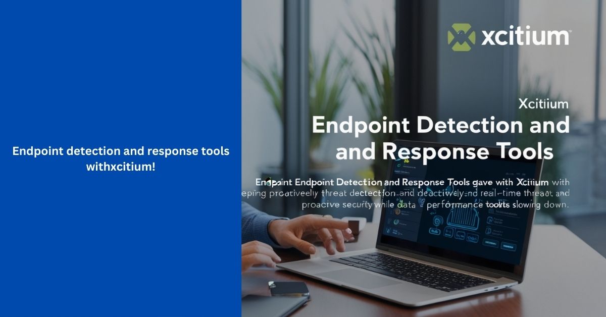 Endpoint detection and response tools withxcitium